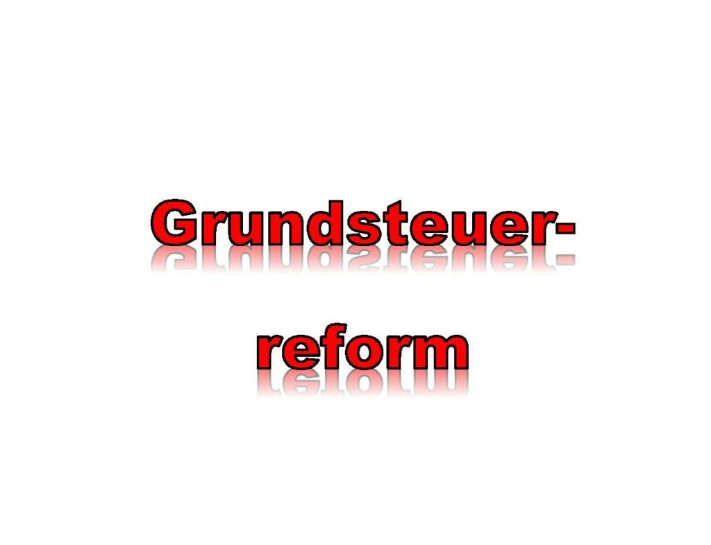 Grundsteuerreform Grundsteuerreform